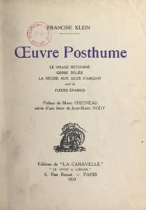 Œuvre posthume - Le visage détourné ; Gerbe déliée ; La déesse aux ailes d'argent ; suivi de Fleurs éparses