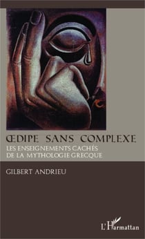Oedipe sans complexe - Les enseignements cachés de la mythologie grecque