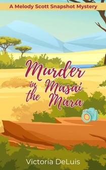 Murder in the Masai Mara - A Melody Scott Snapshot Mystery, #2