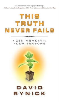 This Truth Never Fails - A Zen Memoir in Four Seasons