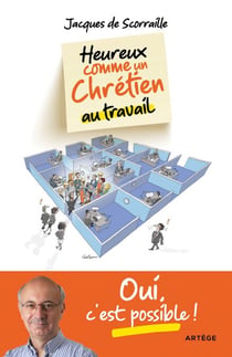 Heureux comme un chrétien au travail - Oui c'est possible !