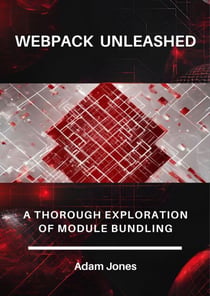Webpack Unleashed: A Thorough Exploration of Module Bundling