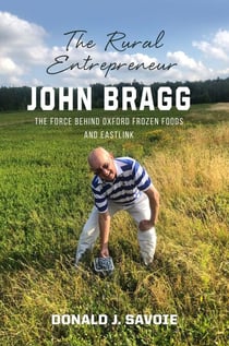 The Rural Entrepreneur John Bragg - The Force Behind Oxford Frozen Foods and Eastlink