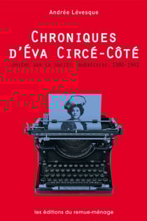 Chroniques d'Éva Circé-Côté - Lumière sur la société québécoise, 1900-1942