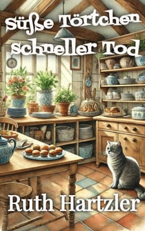 Süße Törtchen, schneller Tod: Ein heimeliger Krimi - Ein Tod-und-Törtchen-Cosy-Krimi, #1