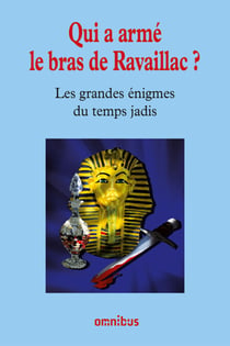 Qui a armé le bras de Ravaillac ? - Les Grandes Enigmes du temps jadis