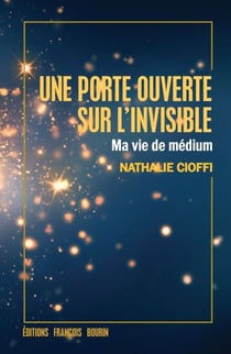Une porte ouverte sur l'invisible - Ma vie de médium