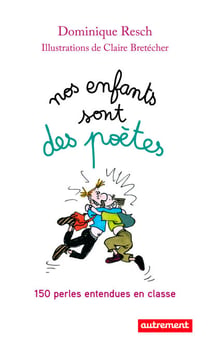 Nos enfants sont des poètes - 150 perles entendues en classe