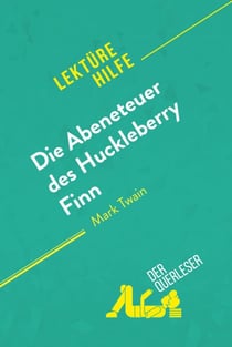 Die Abenteuer des Huckleberry Finn von Mark Twain (Lektürehilfe) - Detaillierte Zusammenfassung, Personenanalyse und Interpretation