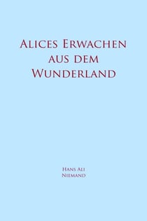 Alices Erwachen aus dem Wunderland - Ein Märchen für Erwachsene