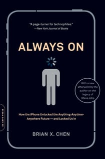 Always On - How the iPhone Unlocked the Anything-Anytime-Anywhere Future--and Locked Us In