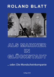 Als Mariner in Glückstadt - ... oder: Die Mondscheinkompanie