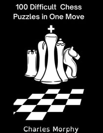 100 Difficult Chess Puzzles in One Move - Chess Self Teacher