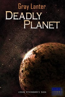 Deadly Planet - Logan Ryvenbark's Saga, #5