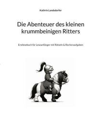 Die Abenteuer des kleinen krummbeinigen Ritters - Erstlesebuch für Leseanfänger mit Rätseln & Rechenaufgaben