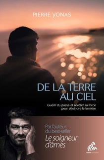 De la Terre au Ciel - Guérir du passé et révéler sa force pour atteindre la lumière