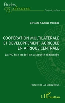 Coopération multilatérale et développement agricole en Afrique centrale - La FAO face au défi de la sécurité alimentaire