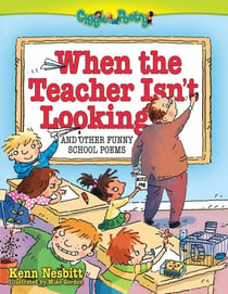 When The Teacher Isn't Looking - And Other Funny School Poems