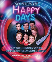 50 Years of Happy Days - A Visual History of an American Television Classic