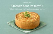 Craquez pour les tartes ! - Tatins, crumbles, meringuées, salées ou sucrées