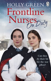 Frontline Nurses On Duty - A moving and emotional historical novel