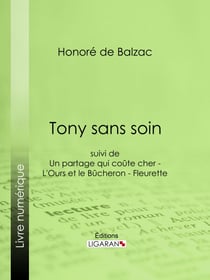 Tony sans soin - suivi de : Un partage qui coûte cher - L'Ours et le Bûcheron - Fleurette