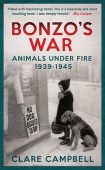 Bonzo's War - Animals Under Fire 1939 -1945