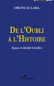 De l'Oubli à l'Histoire - Espace et identité Caraïbes