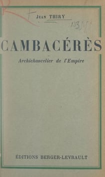 Jean-Jacques-Régis de Cambacérès - Archichancelier de l'Empire. Avec un portrait