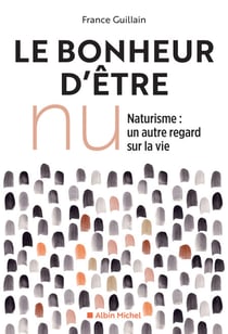 Le Bonheur d'être nu - Naturisme, un autre regard sur la vie