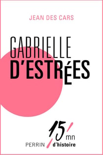 Gabrielle d'Estrées - 15mn d'Histoire