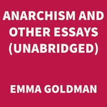 Anarchism and Other Essays (UNABRIDGED)