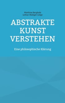 Abstrakte Kunst verstehen - Eine philosophische Klärung