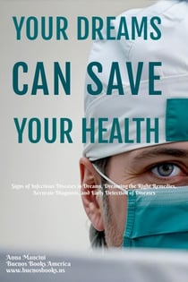 Your Dreams Can Save Your Health: Signs of Infectious Diseases in Dreams, Dreaming the Right Remedies, Accurate Diagnosis, and Early Detection of Diseases - The Art of Dreaming, #6