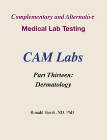 Complementary and Alternative Medical Lab Testing Part 13: Dermatology - Complementary and Alternative Medical Lab Testing, #13