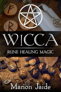 Wicca: Rune Healing Magic - Wicca Healing Magic for Beginners