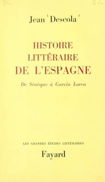 Histoire littéraire de l'Espagne - De Sénèque à Garcia Lorca