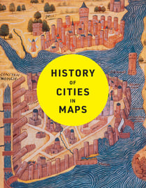 History of Cities in Maps - The ultimate visual exploration of human civilisation through 70 captivating historical maps