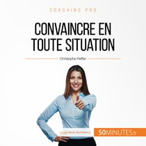 Convaincre en toute situation - Techniques d'argumentation persuasive