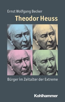 Theodor Heuss - Bürger im Zeitalter der Extreme