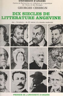 Dix siècles de littérature angevine - Des "Scriptoria" du XIe siècle à la récente modernité