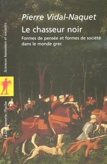 Chasseur noir - Formes de pensée et formes de société dans le monde grec
