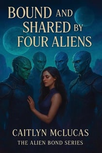 Bound and Shared by Four Aliens - The Alien Bond Series, #4