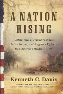 A Nation Rising - Untold Tales of Flawed Founders, Fallen Heroes, and Forgotten Fighters from America’s Hidden History
