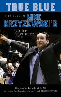True Blue - A Tribute to Mike Krzyzewski's Career at Duke