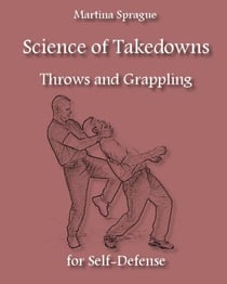 Science Of Takedowns, Throws, And Grappling For Self-Defense