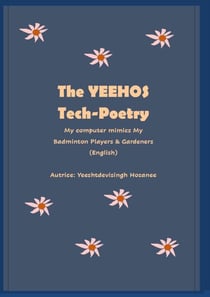 The Yeehos Tech-Poetry - My computer mimics My Badminton Players & Gardeners