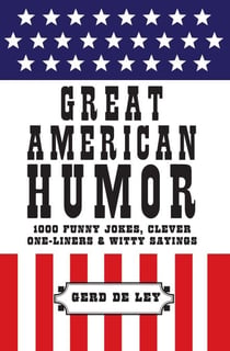 Great American Humor - 1000 Funny Jokes, Clever One-Liners & Witty Sayings