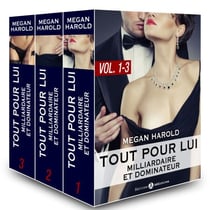 Tout pour lui (Milliardaire et dominateur) – vol.  1-3