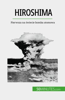 Hiroshima - Pierwsza na swiecie bomba atomowa